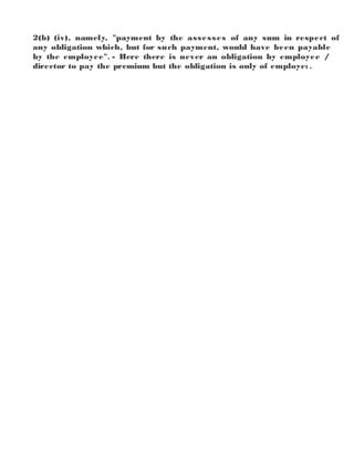 2(b) (iv), namely, "payment by the assesses of any sum in respect of
any obligation which, but for such payment, would have been payable
by the employee". - Here there is never an obligation by employee /
director to pay the premium but the obligation is only of employer.
 