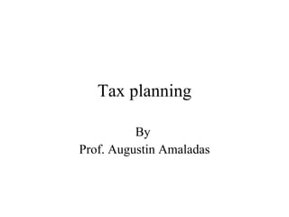 Tax planning By  Prof. Augustin Amaladas 