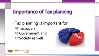 •Tax planning is important for
Taxpayers
Government and
Society as well.
Importance of Tax planning
 