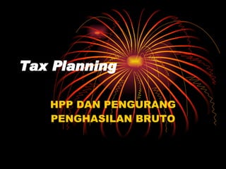 Tax Planning HPP DAN PENGURANG PENGHASILAN BRUTO 