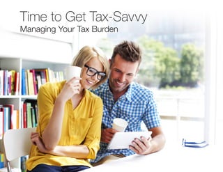 Time to Get Tax-Savvy
Managing Your Tax Burden
 