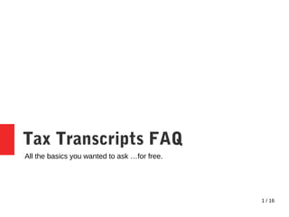 1 / 16
Tax Transcripts FAQ
All the basics you wanted to ask …for free.
 