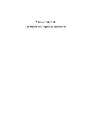 A project report on

Tax aspects of Mergers and acquisitions
 