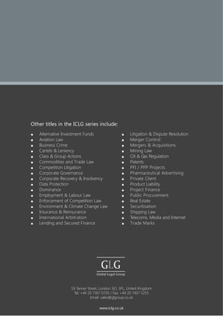 Other titles in the ICLG series include:
Alternative Investment Funds
Aviation Law
Business Crime
Cartels & Leniency
Class & Group Actions
Commodities and Trade Law
Competition Litigation
Corporate Governance
Corporate Recovery & Insolvency
Data Protection
Dominance
Employment & Labour Law
Enforcement of Competition Law
Environment & Climate Change Law
Insurance & Reinsurance
International Arbitration
Lending and Secured Finance

Litigation & Dispute Resolution
Merger Control
Mergers & Acquisitions
Mining Law
Oil & Gas Regulation
Patents
PFI / PPP Projects
Pharmaceutical Advertising
Private Client
Product Liability
Project Finance
Public Procurement
Real Estate
Securitisation
Shipping Law
Telecoms, Media and Internet
Trade Marks

59 Tanner Street, London SE1 3PL, United Kingdom
Tel: +44 20 7367 0720 / Fax: +44 20 7407 5255
Email: sales@glgroup.co.uk
www.iclg.co.uk

 