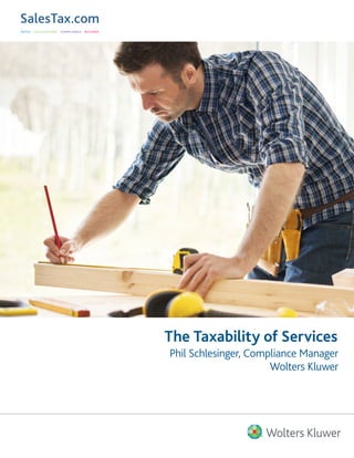 The Taxability of Services
Phil Schlesinger, Compliance Manager
Wolters Kluwer
 