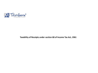 Taxability of Receipts under section 68 of Income Tax Act, 1961
 