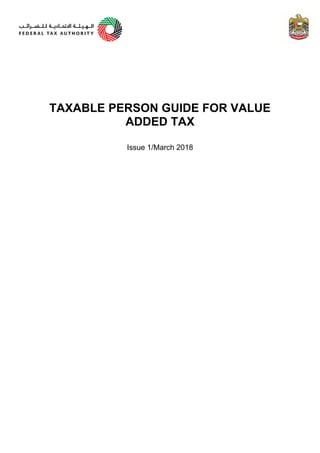 TAXABLE PERSON GUIDE FOR VALUE
ADDED TAX
Issue 1/March 2018
 