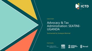 PARTNERS
Advocacy & Tax
Administration: SEATINI-
UGANDA
CASE STUDY
Summarised by Soukayna Remmal
 