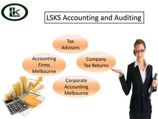 LSKS Accounting and Auditing
Tax
Advisors
Company
Tax Returns
Accounting
Firms
Melbourne
Corporate
Accounting
Melbourne
 