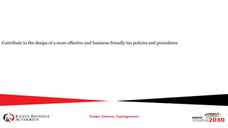 Contribute to the design of a more effective and business-friendly tax policies and procedures
 