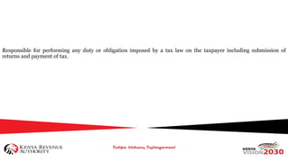 Responsible for performing any duty or obligation imposed by a tax law on the taxpayer including submission of
returns and payment of tax.
 