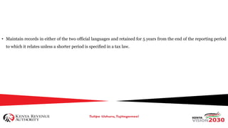 • Maintain records in either of the two official languages and retained for 5 years from the end of the reporting period
to which it relates unless a shorter period is specified in a tax law.
 