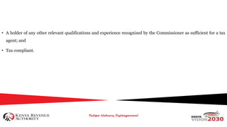 • A holder of any other relevant qualifications and experience recognized by the Commissioner as sufficient for a tax
agent; and
• Tax compliant.
 