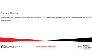 Tax Agent Licensing
An individual or a partnership wanting to operate as a tax agent is required to apply to the Commissioner and pay the
prescribed fee.
 