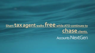 Sham taxagentwalks freewhile ATO continues to
chaseclients.
 