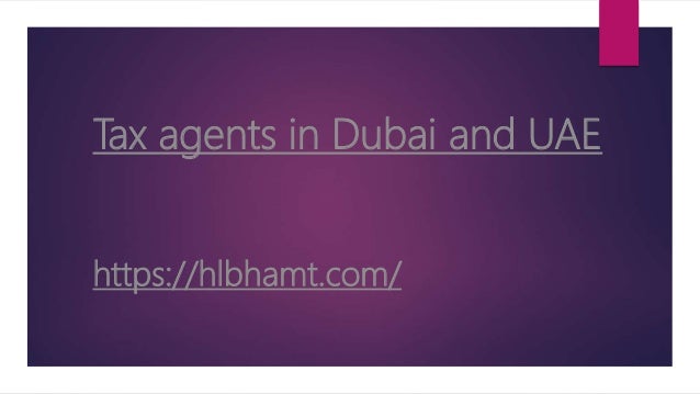 Tax agents in Dubai and UAE
https://hlbhamt.com/
 