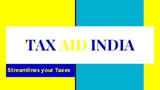 Streamlines your Taxes
TAX AID INDIA
 
