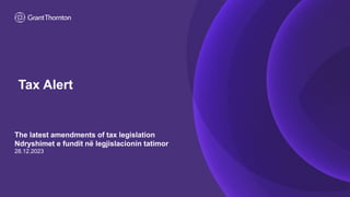 Tax Alert
The latest amendments of tax legislation
Ndryshimet e fundit në legjislacionin tatimor
28.12.2023
 