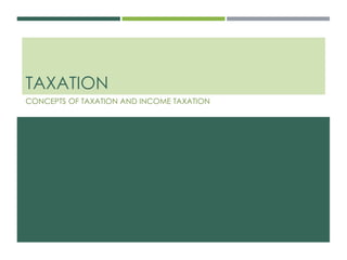 TAXATION
CONCEPTS OF TAXATION AND INCOME TAXATION
 