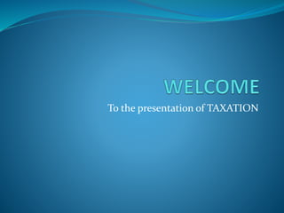 To the presentation of TAXATION
 