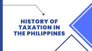 HISTORY OF
TAXATION IN
THE PHILIPPINES
 