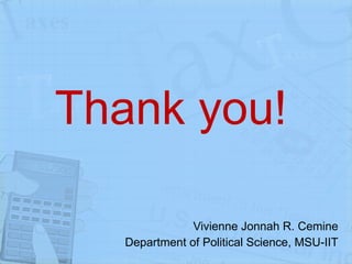 Thank you! Vivienne Jonnah R. Cemine Department of Political Science, MSU-IIT 