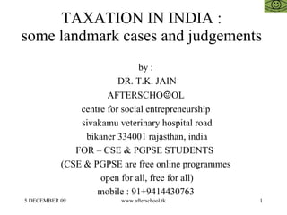 TAXATION IN INDIA :  some landmark cases and judgements  ,[object Object],[object Object],[object Object],[object Object],[object Object],[object Object],[object Object],[object Object],[object Object],[object Object]