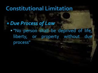  Due Process of Law
 "No person shall be deprived of life,
liberty, or property without due
process"
 