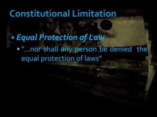 Equal Protection of Law
 "...nor shall any person be denied the
equal protection of laws"
 