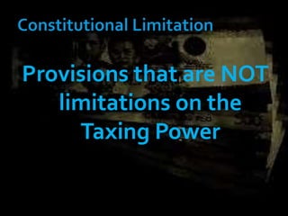 Provisions that are NOT
limitations on the
Taxing Power
 