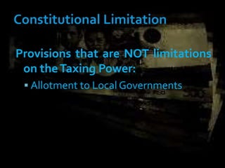 Provisions that are NOT limitations
on theTaxing Power:
 Allotment to Local Governments
 