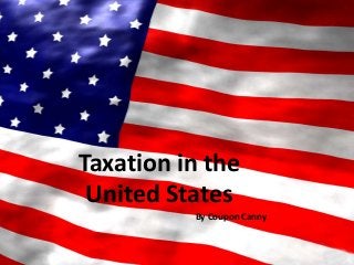 Taxation in the
United States
By Coupon Canny

 
