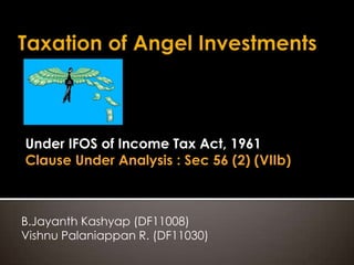Under IFOS of Income Tax Act, 1961
Clause Under Analysis : Sec 56 (2) (VIIb)



B.Jayanth Kashyap (DF11008)
Vishnu Palaniappan R. (DF11030)
 