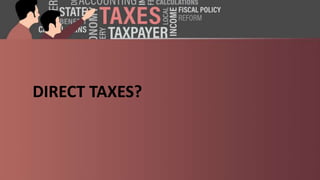 DIRECT TAXES?
 