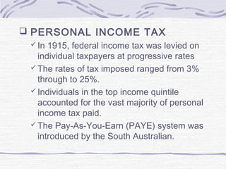  PERSONAL INCOME TAX
 In 1915, federal income tax was levied on
individual taxpayers at progressive rates
 The rates of...