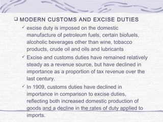  MODERN CUSTOMS AND EXCISE DUTIES
 excise duty is imposed on the domestic
manufacture of petroleum fuels, certain biofue...