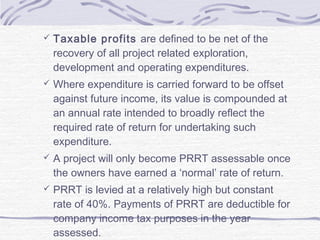  Taxable profits are defined to be net of the
recovery of all project related exploration,
development and operating expe...