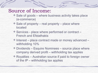 Source of Income:
 Sale of goods – where business activity takes place
(e-commerce)
 Sale of property – real property – ...