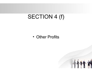 SECTION 4 (f)
• Other Profits
 
