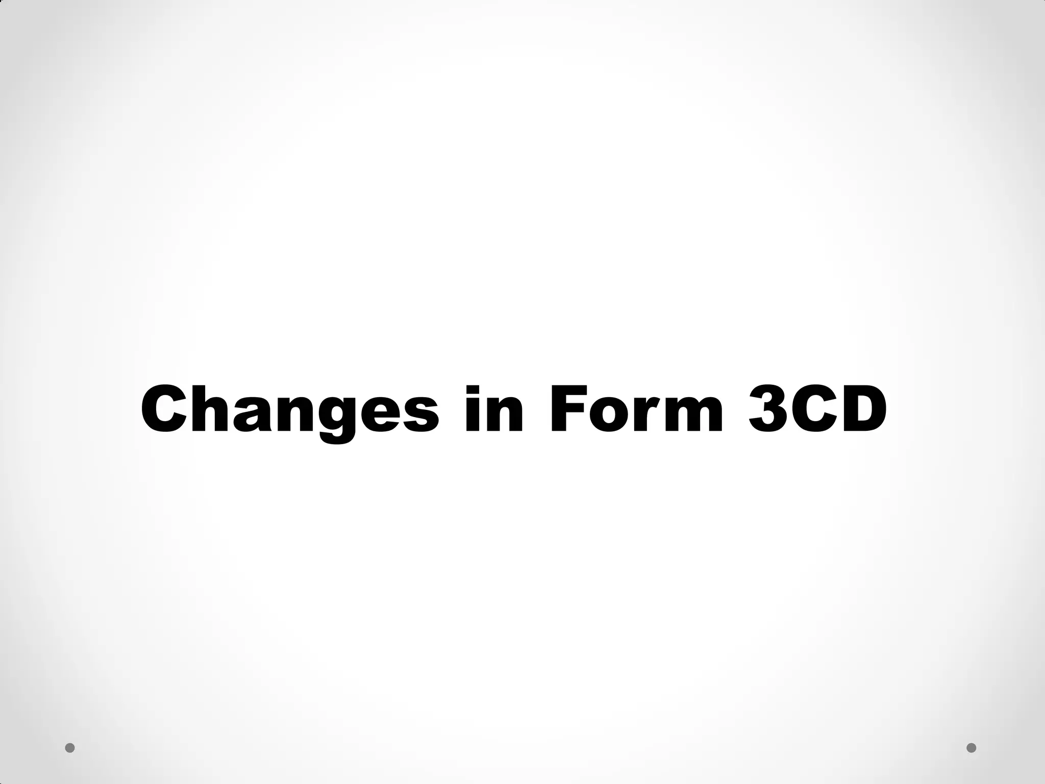 Changes in Form 3CD  