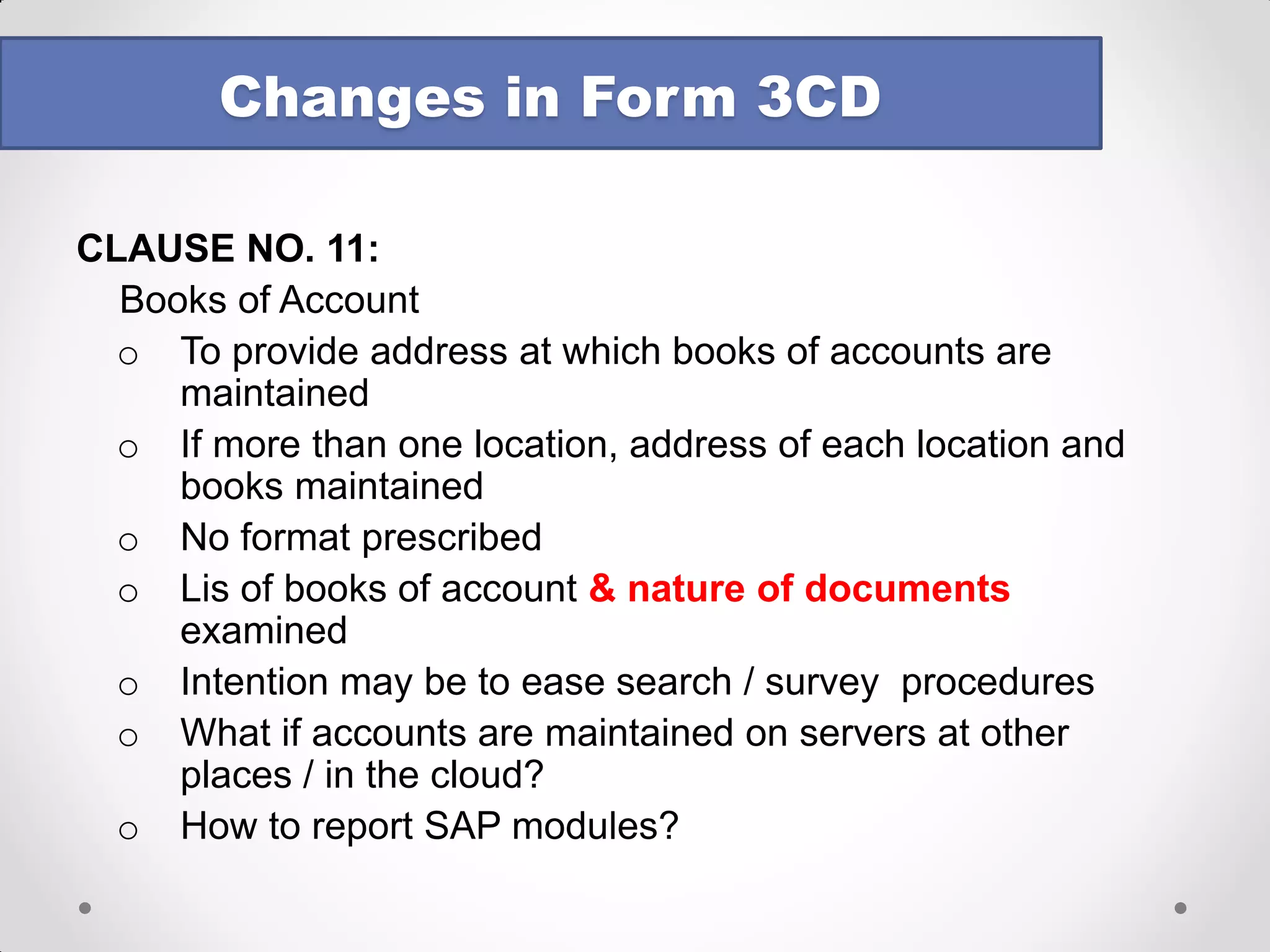 CLAUSE NO. 8 – Relevance of distinction between Business & Profession: 
•Section 2(13) defines business : 
“Business” includes any trade, commerce, or manufacture or any adventure or concern in the nature of trade, commerce or manufacture. 
•Section 2(36) defines Profession : 
“Profession” includes vocation 
•Whether a particular activity can be classified as ‘business’ or ‘Profession’ will depend on the facts and circumstances of the each case – CIT v. Manmohan Das (Deceased) (1966) 59 ITR 699 (SC) 
•All professions are businesses, but all businesses are not professions. Only those businesses are professions the profit of which are dependent mainly upon the personal qualification and in which no capital expenditure is required or only capital expenditure of comparatively small amount – P. Stanwill & Co. v/s. CIT (1952) 22 ITR 316, 320-21 (All) 
Changes in Form 3CD  