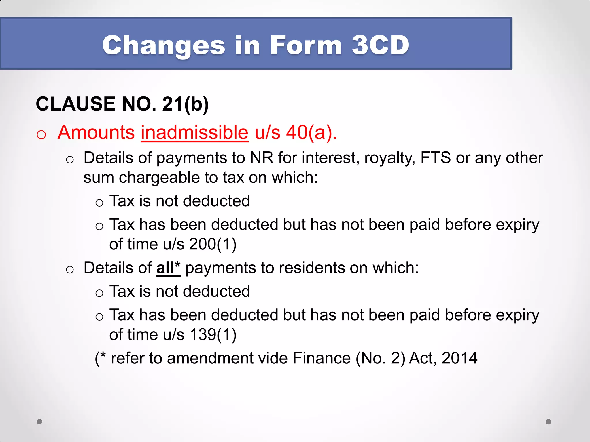 CLAUSE NO. 17 
oFollowing format prescribed: 
oIn the utility, complete postal address has to be provided 
oIn case of individuals, whether transactions of capital assets forming / not forming part of audited accounts to be reported? 
oIn case of unregistered documents, ready reckoner value to be adopted? 
oWhether sale of under construction flats would be covered? 
oWhether sale of TDR would be covered? 
Changes in Form 3CD 
Details of property 
Consideration received or accrued 
Value adopted or assessed or assessable  