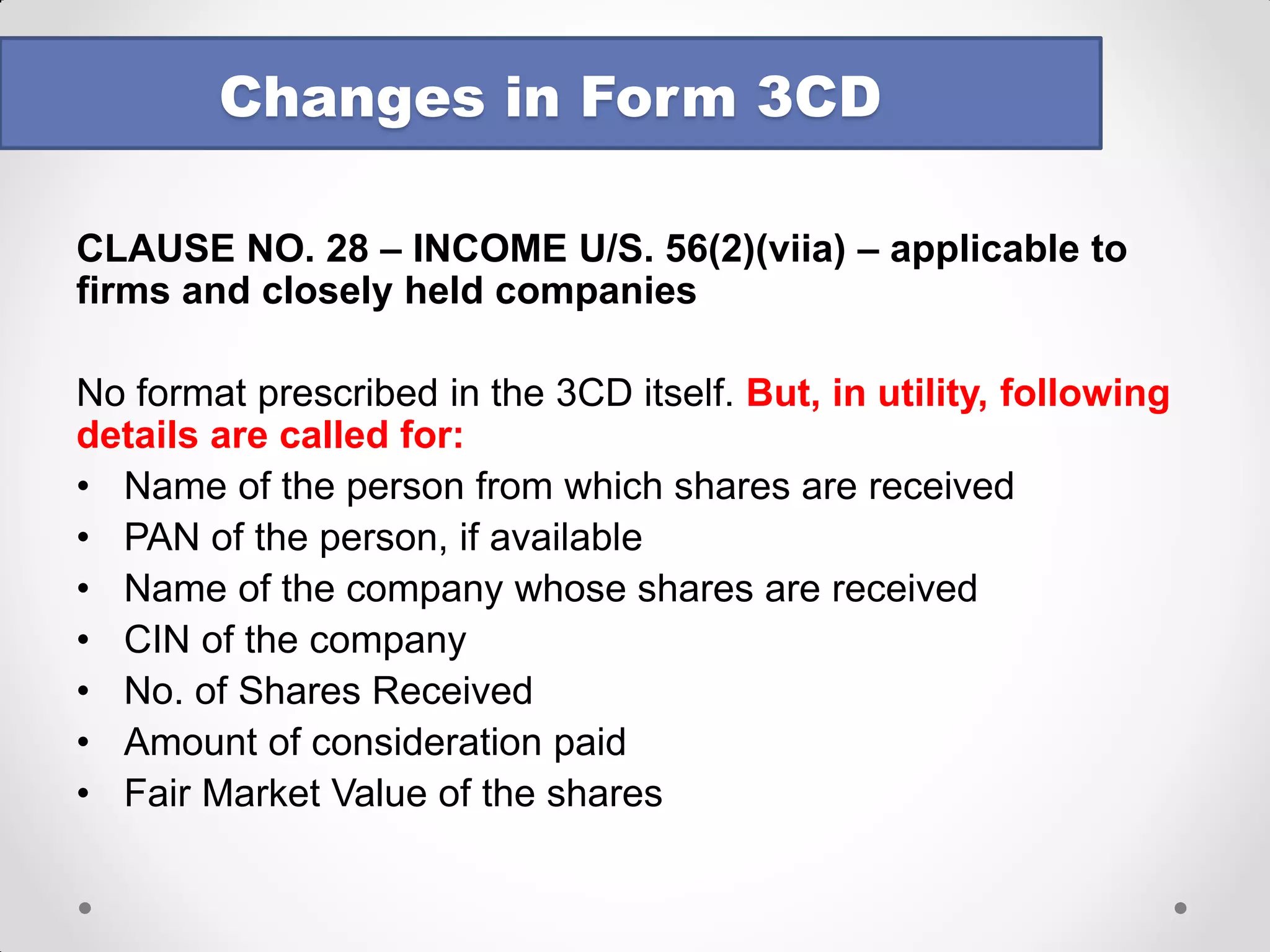 CLAUSE NO. 21(b) 
oAmounts inadmissible u/s 40(a). 
oDetails of payments to NR for interest, royalty, FTS or any other sum chargeable to tax on which: 
oTax is not deducted 
oTax has been deducted but has not been paid before expiry of time u/s 200(1) 
oDetails of all* payments to residents on which: 
oTax is not deducted 
oTax has been deducted but has not been paid before expiry of time u/s 139(1) 
(* refer to amendment vide Finance (No. 2) Act, 2014 
Changes in Form 3CD  