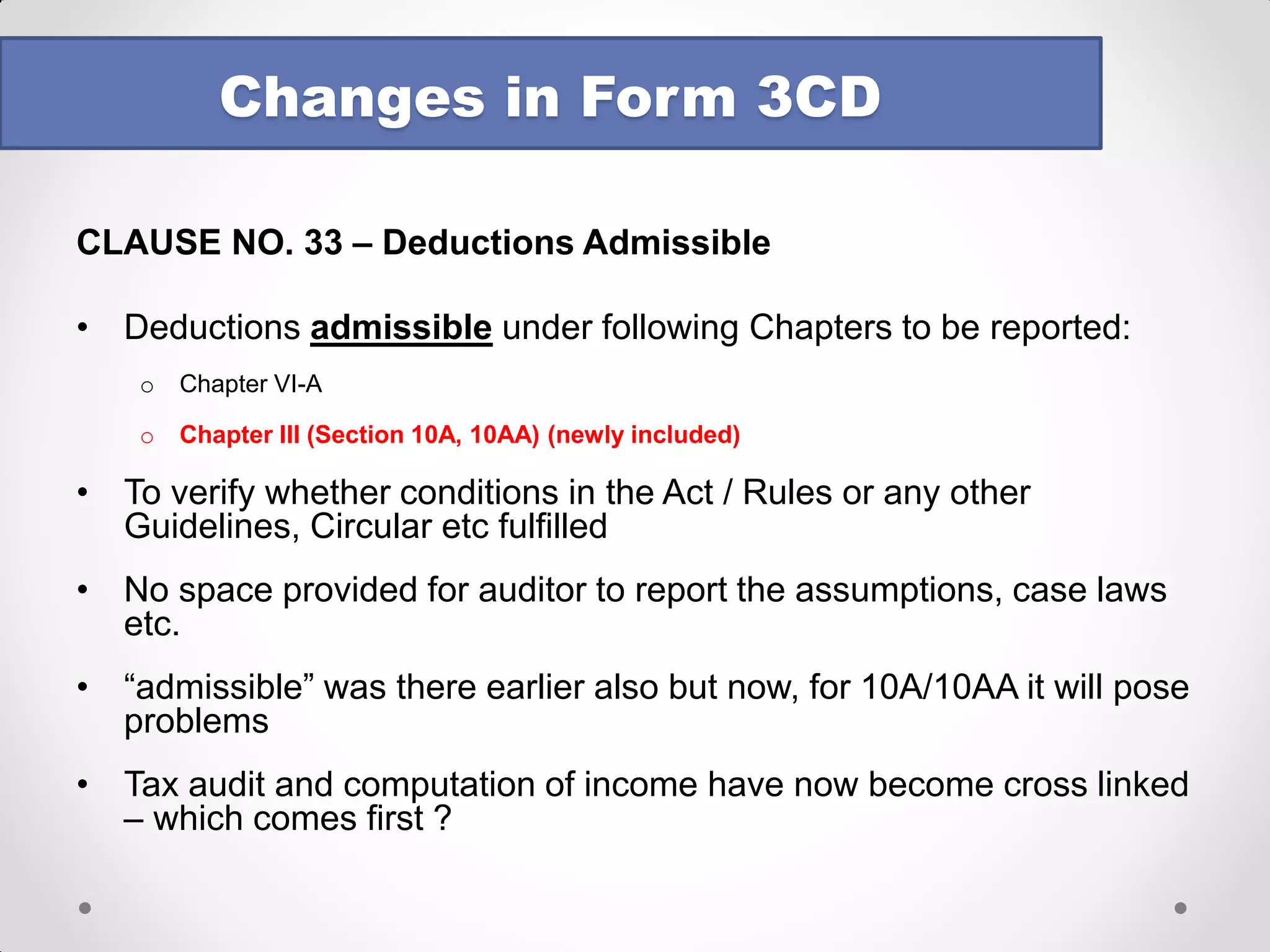 CLAUSE NO. 28 – INCOME U/S. 56(2)(viia) – applicable to firms and closely held companies 
No format prescribed in the 3CD itself. But, in utility, following details are called for: 
•Name of the person from which shares are received 
•PAN of the person, if available 
•Name of the company whose shares are received 
•CIN of the company 
•No. of Shares Received 
•Amount of consideration paid 
•Fair Market Value of the shares 
Changes in Form 3CD  