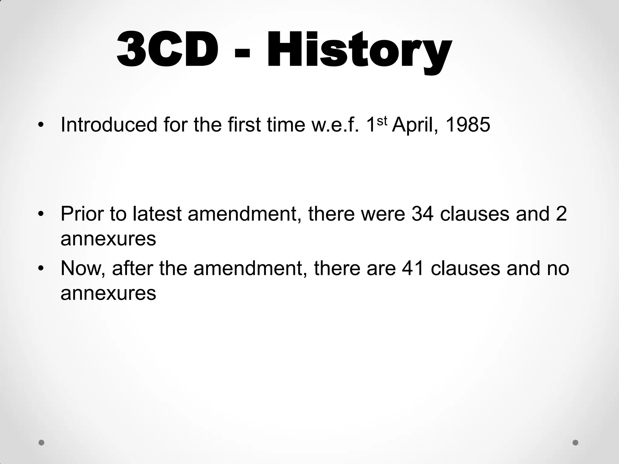3CD - History 
•Introduced for the first time w.e.f. 1st April, 1985 
•Prior to latest amendment, there were 34 clauses and 2 annexures 
•Now, after the amendment, there are 41 clauses and no annexures  