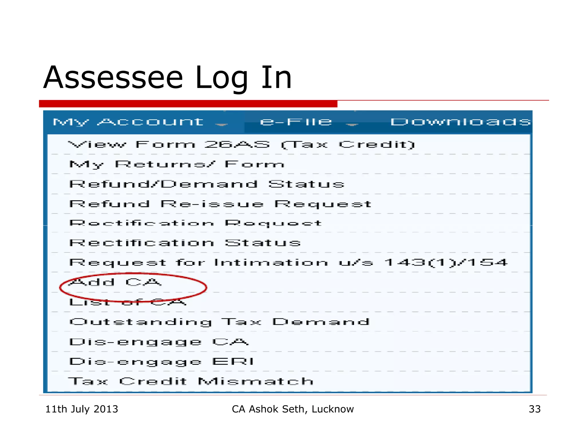 Assessee Log In
11th July 2013 CA Ashok Seth, Lucknow 33
 