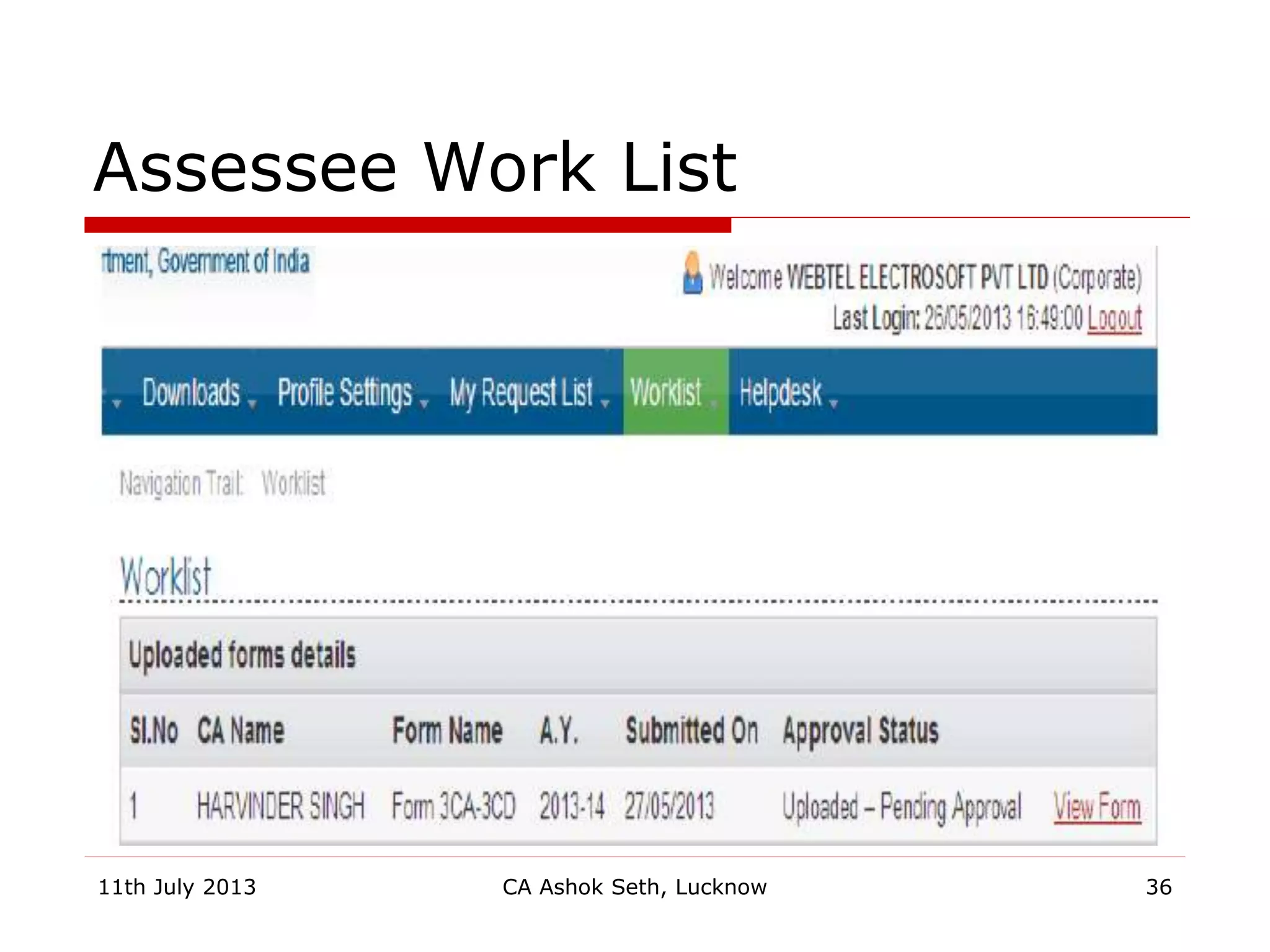 Assessee Work List
11th July 2013 CA Ashok Seth, Lucknow 36
 