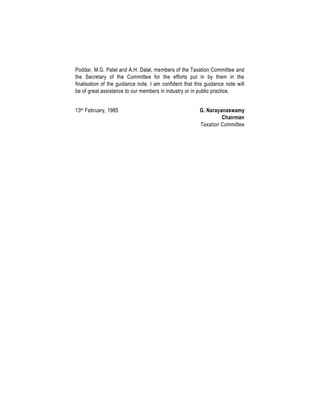 Poddar, M.G. Patel and A.H. Dalal, members of the Taxation Committee and
the Secretary of the Committee for the efforts put in by them in the
finalisation of the guidance note. I am confident that this guidance note will
be of great assistance to our members in industry or in public practice.
13th February, 1985 G. Narayanaswamy
Chairman
Taxation Committee
 