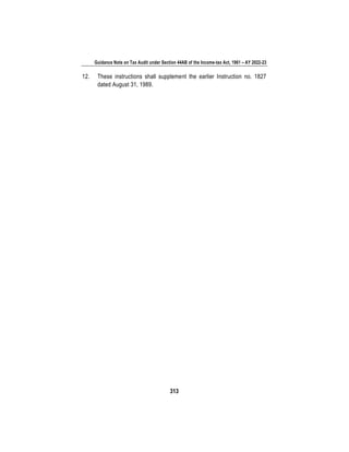 Guidance Note on Tax Audit under Section 44AB of the Income-tax Act, 1961 – AY 2022-23
313
12. These instructions shall supplement the earlier Instruction no. 1827
dated August 31, 1989.
 