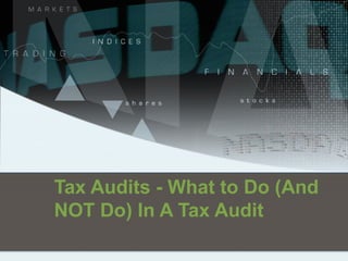 Tax Audits - What to Do (And
NOT Do) In A Tax Audit

 